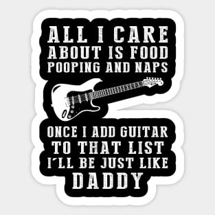 Daddy's Melody: Food, Pooping, Naps, and Guitar! Just Like Daddy Tee - Fun Gift! Sticker